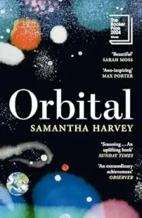 Cover of Samantha Harvey's Orbital showing a graphic of earth in floating in the dark cosmos among other colourful celestial bodies.